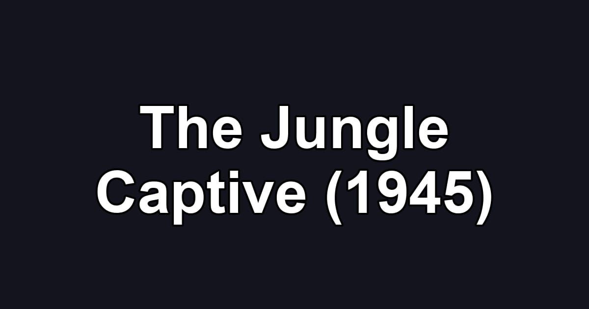 The Jungle Captive (1945)