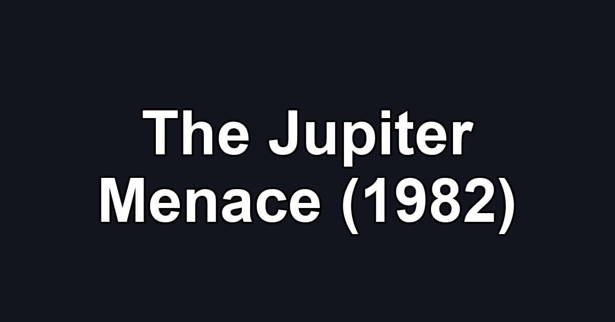 The Jupiter Menace (1982)