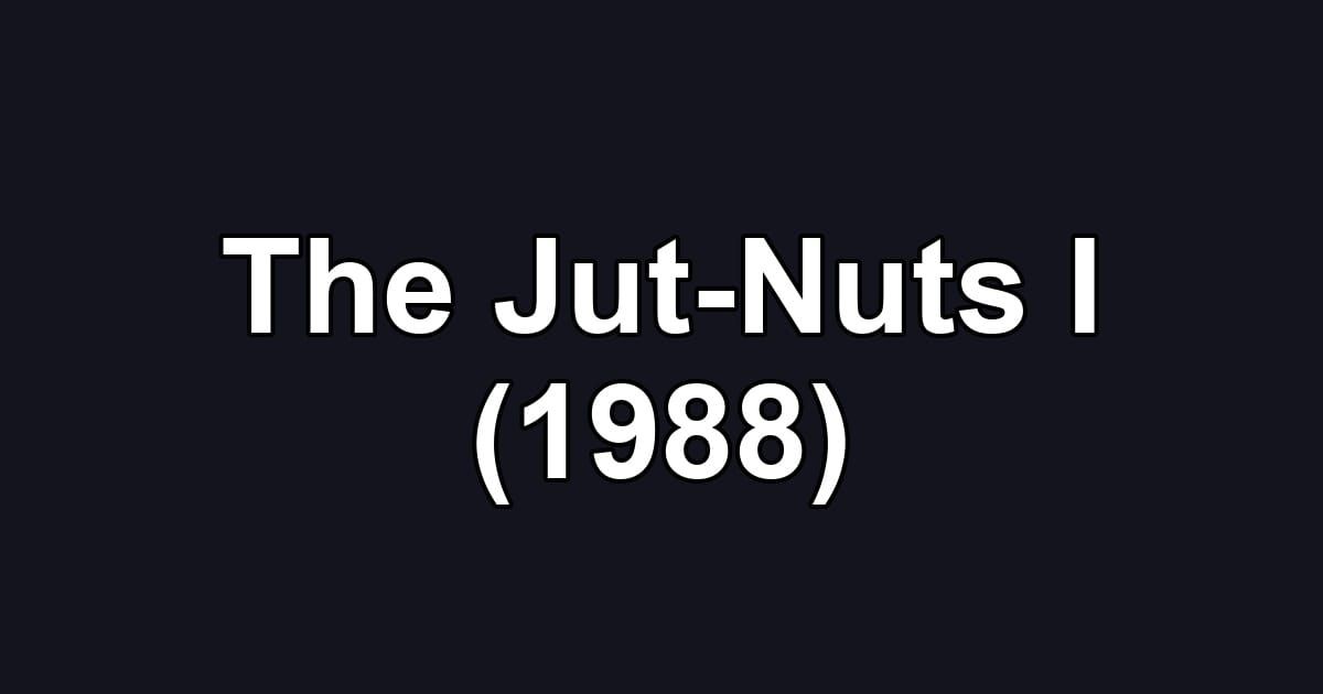 The Jut-Nuts I (1988)