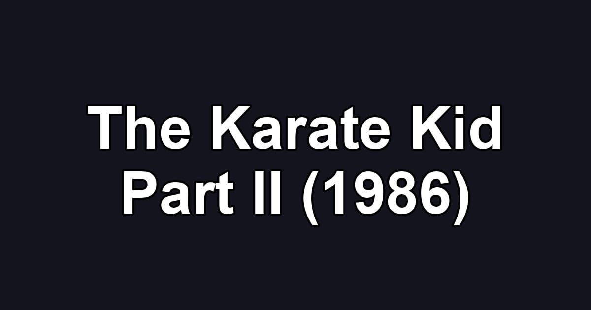 The Karate Kid Part II (1986)