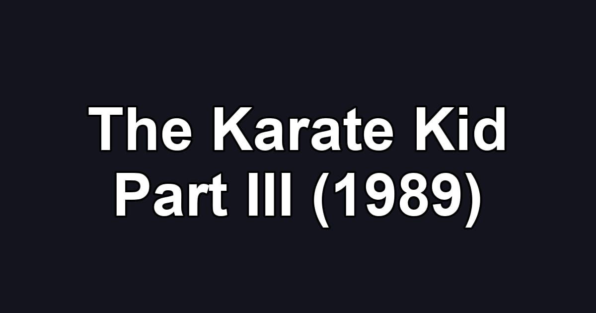 The Karate Kid Part III (1989)