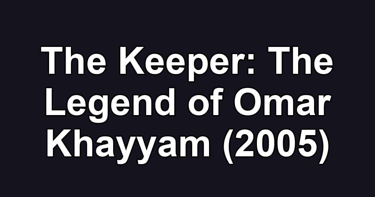 The Keeper: The Legend of Omar Khayyam (2005)
