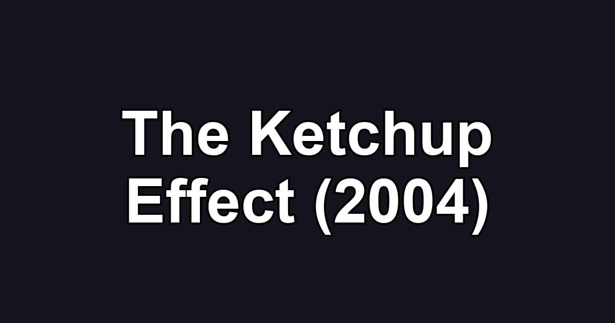 The Ketchup Effect (2004)