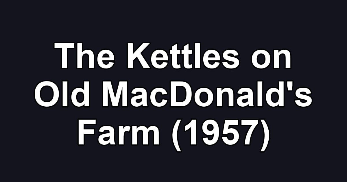 The Kettles on Old MacDonald's Farm (1957)