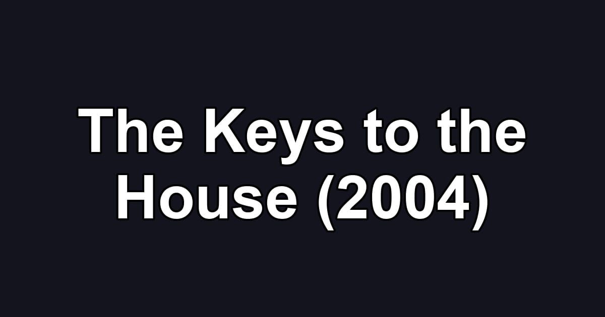 The Keys to the House (2004)
