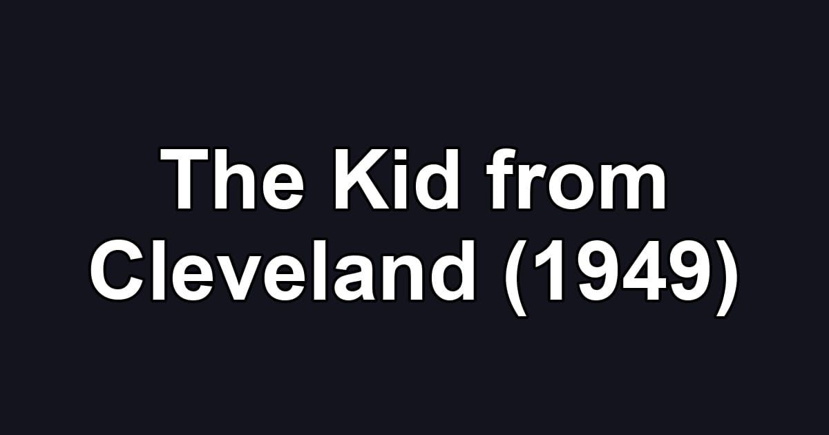 The Kid from Cleveland (1949)