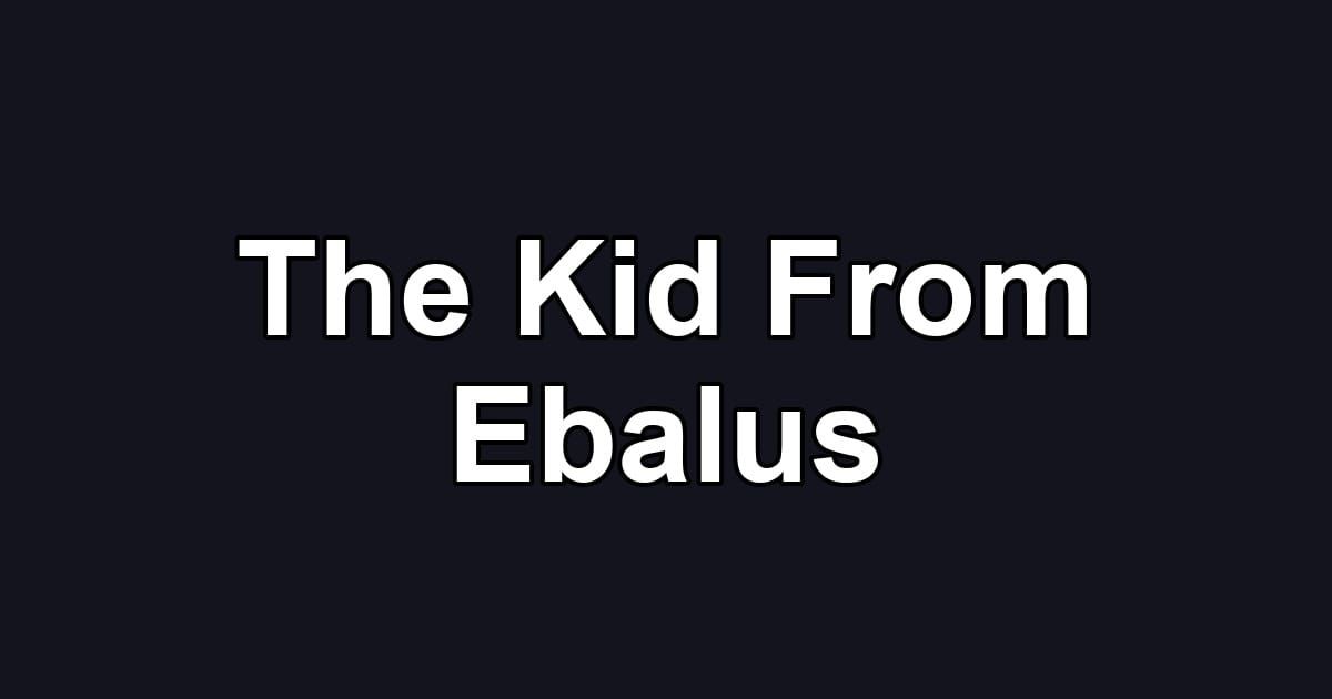 The Kid From Ebalus