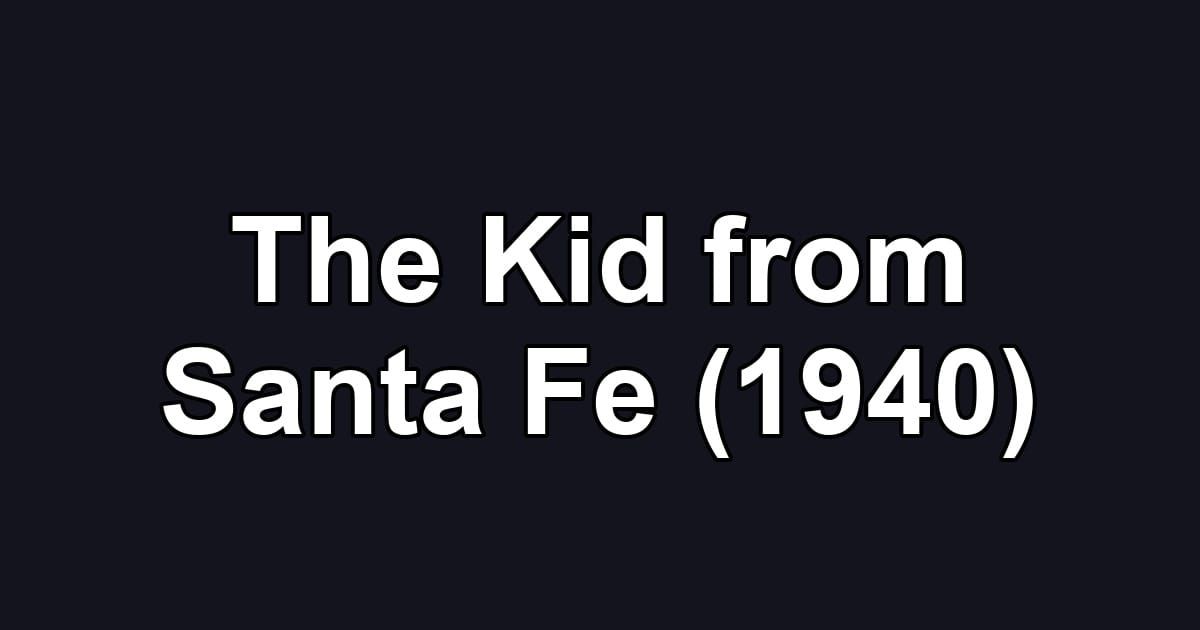 The Kid from Santa Fe (1940)