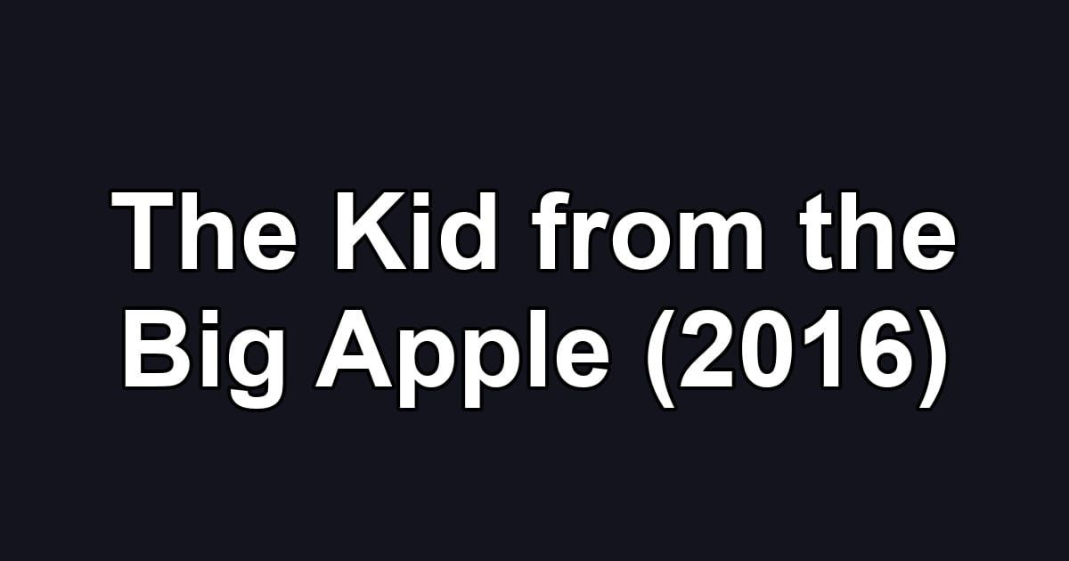The Kid from the Big Apple (2016)