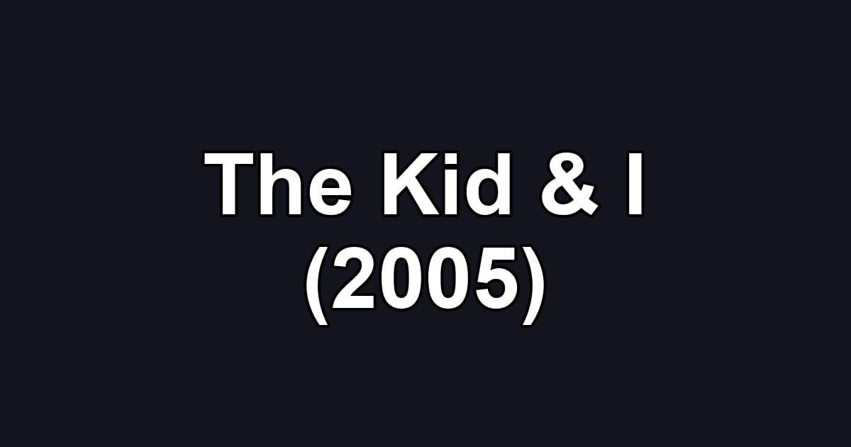 The Kid & I (2005)