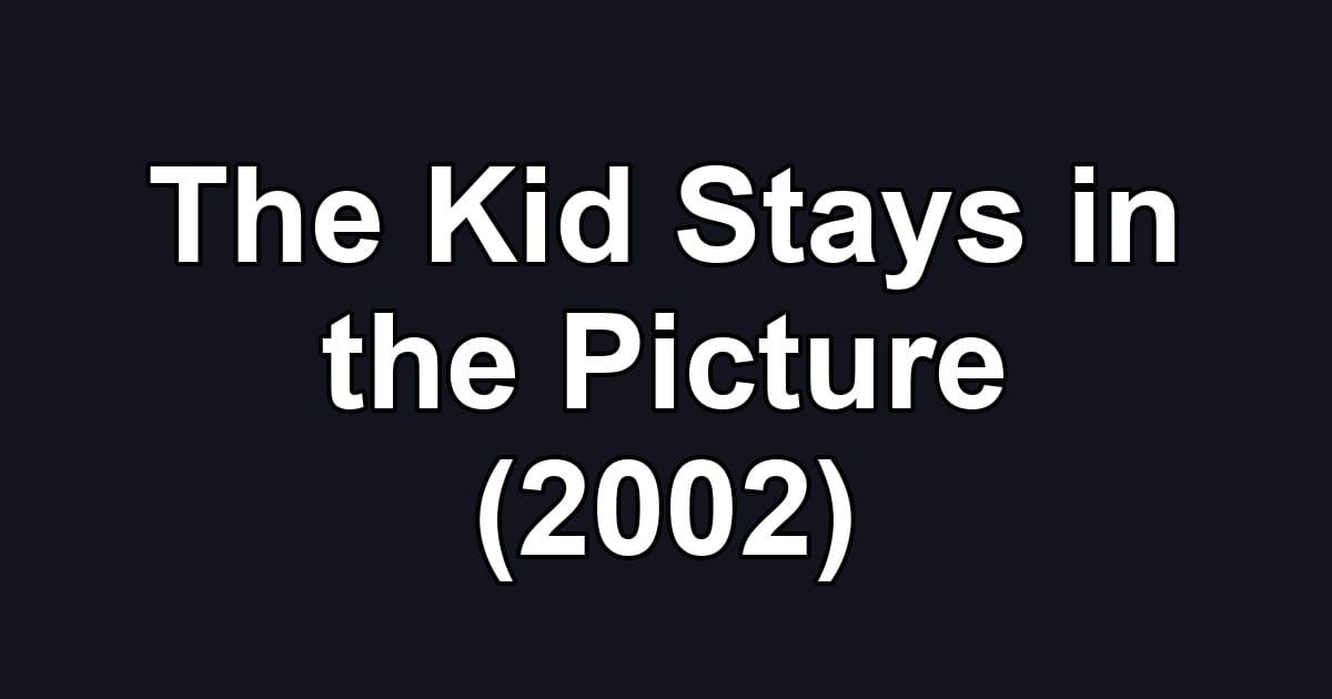 The Kid Stays in the Picture (2002)