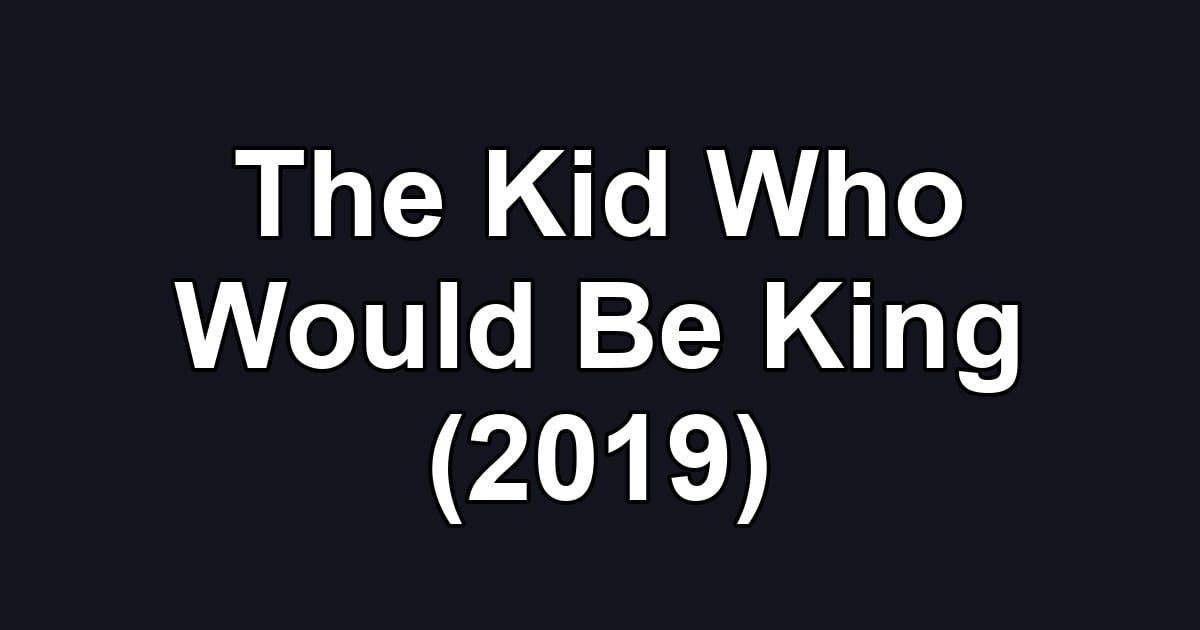 The Kid Who Would Be King (2019)