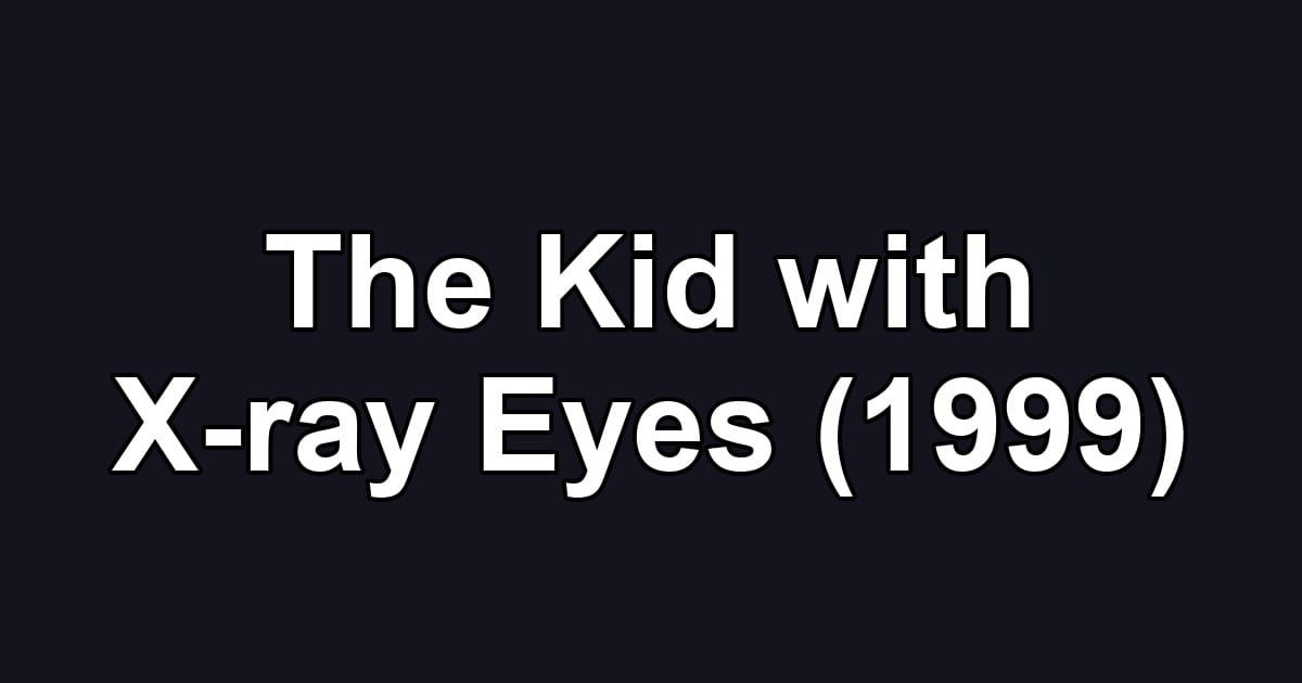 The Kid with X-ray Eyes (1999)