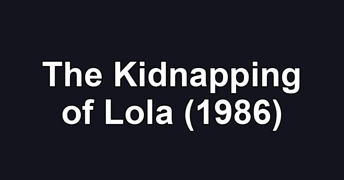 The Kidnapping of Lola (1986)