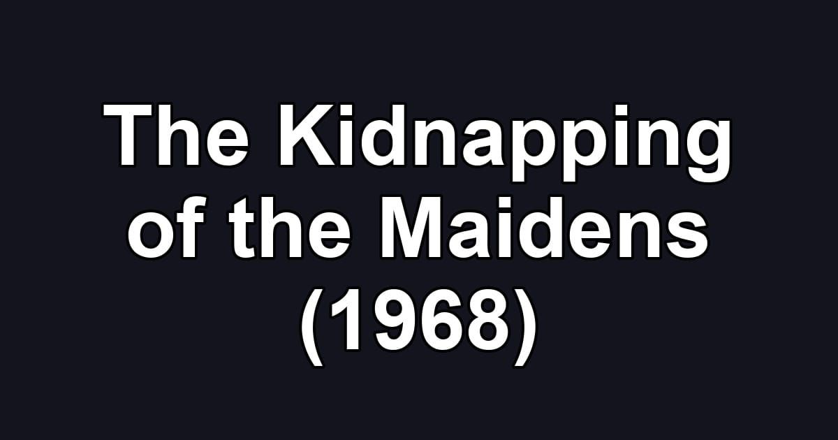 The Kidnapping of the Maidens (1968)
