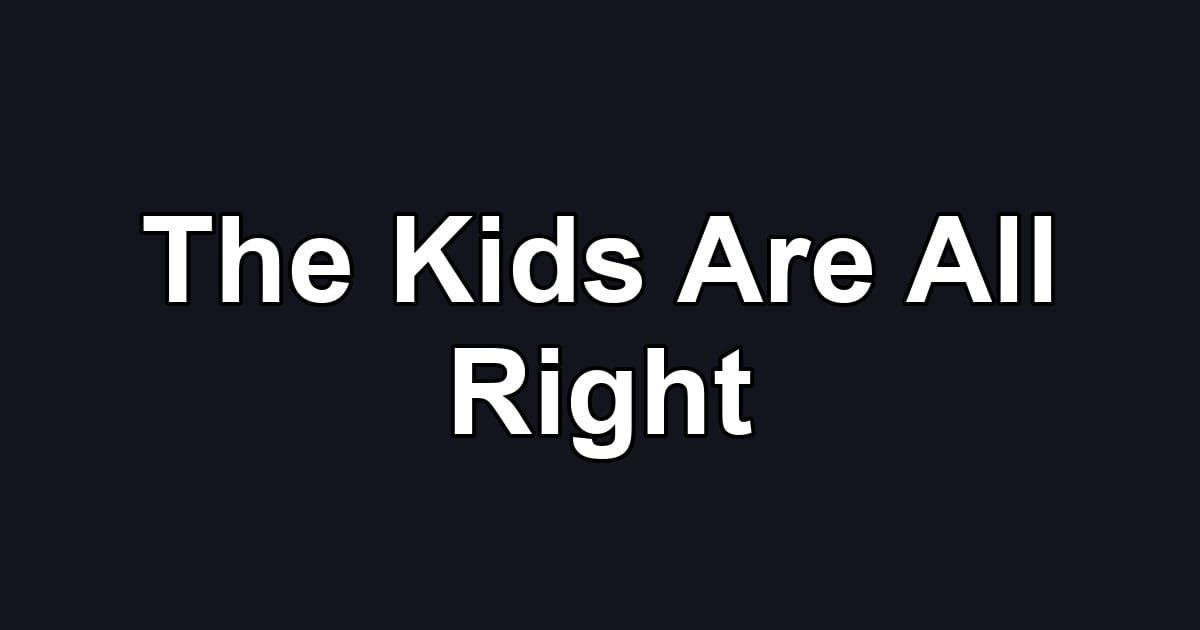 The Kids Are All Right