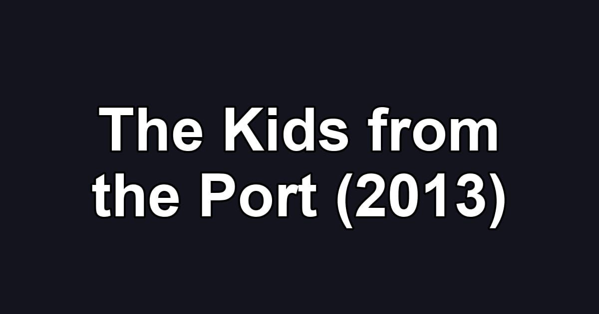 The Kids from the Port (2013)