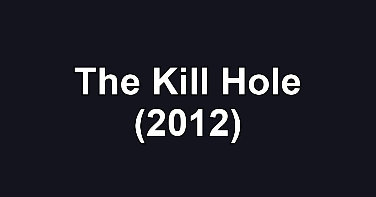 The Kill Hole (2012)
