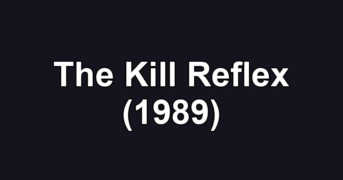 The Kill Reflex (1989)