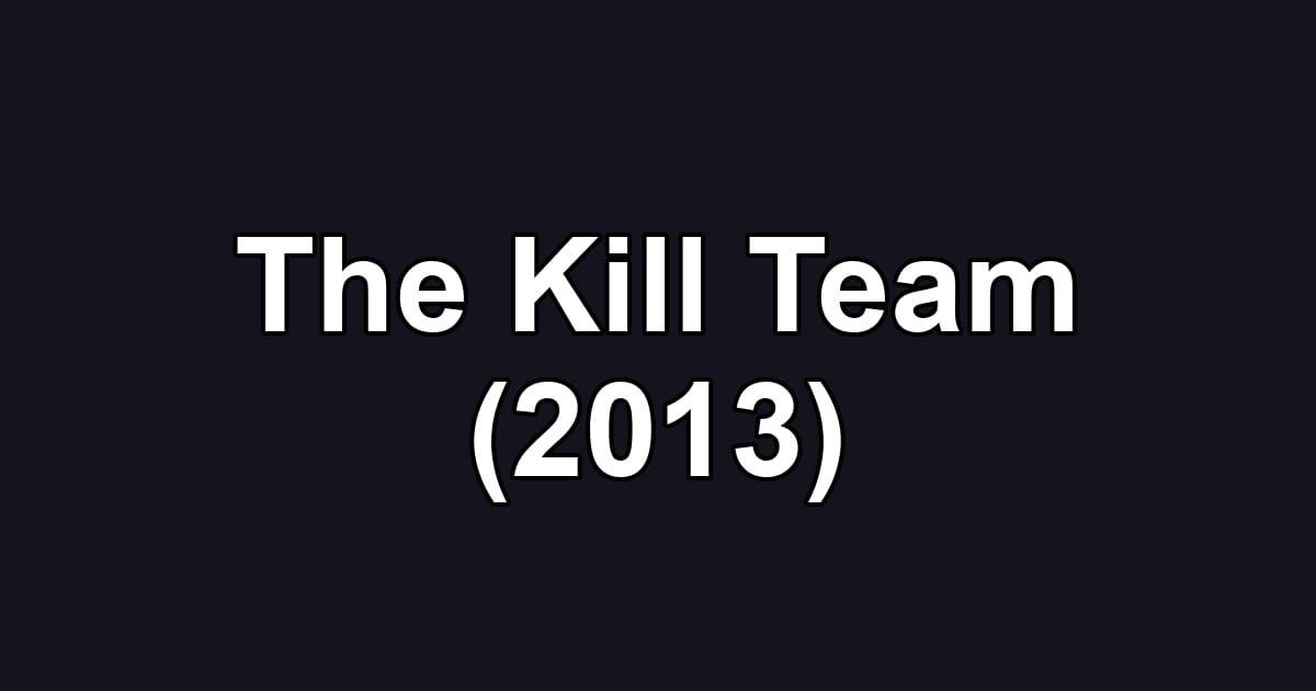 The Kill Team (2013)