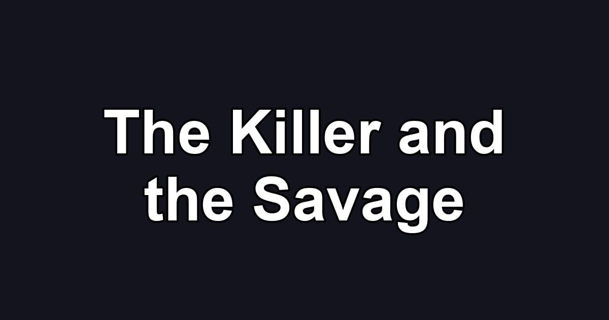 The Killer and the Savage