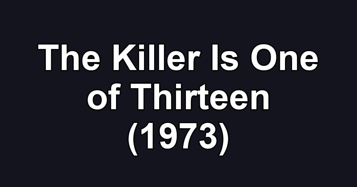 The Killer Is One of Thirteen (1973)
