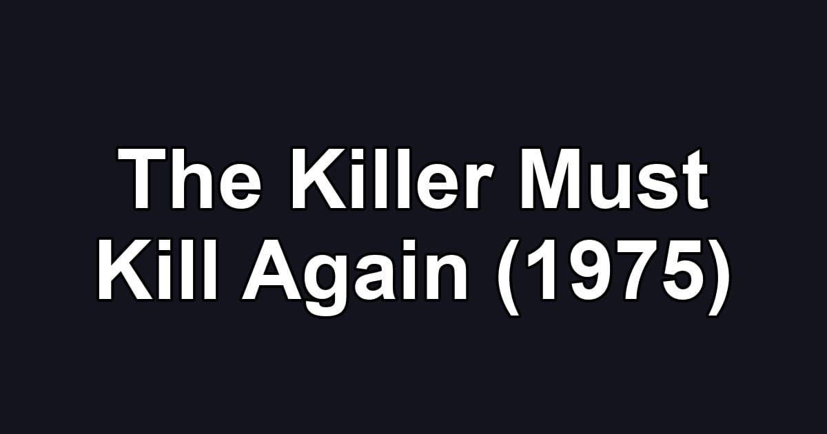 The Killer Must Kill Again (1975)