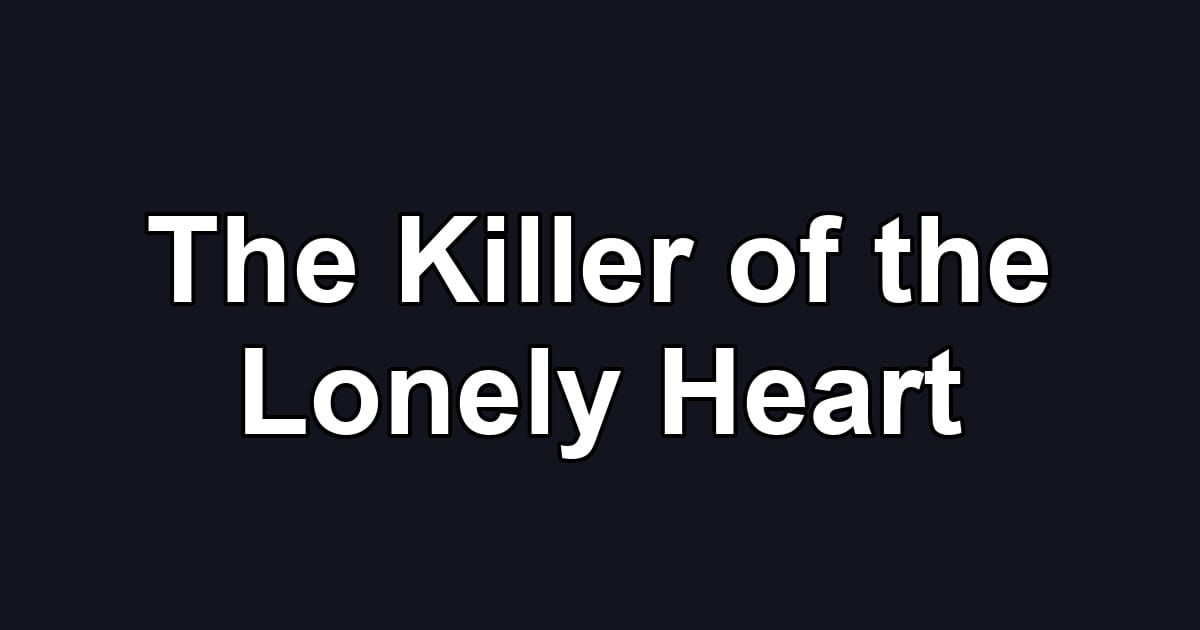 The Killer of the Lonely Heart