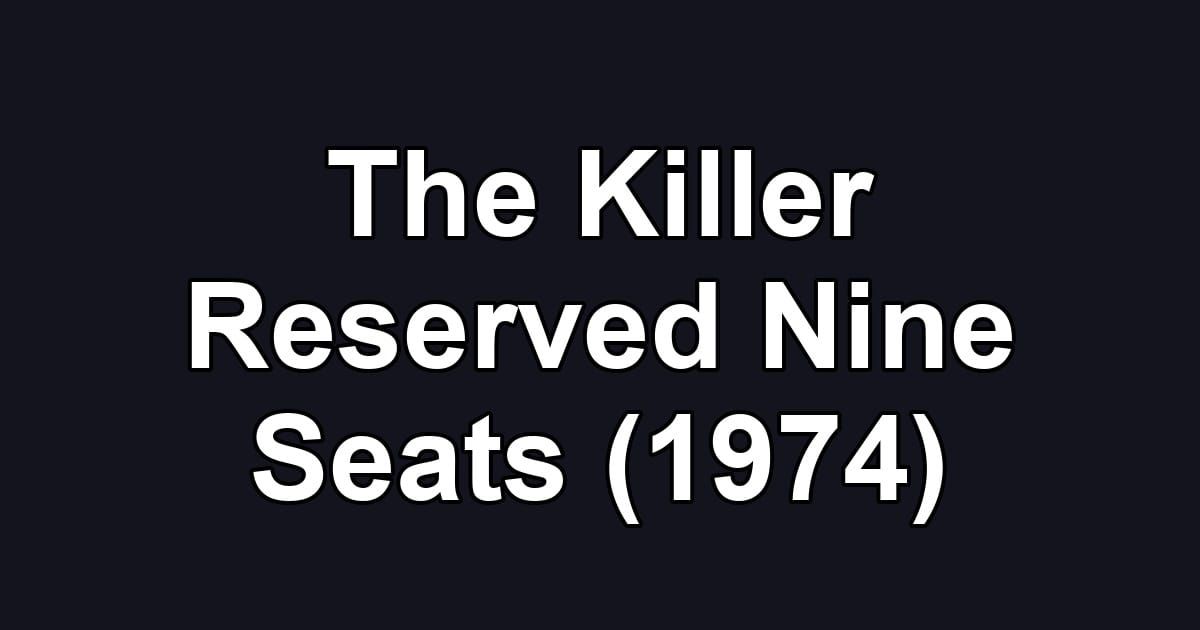 The Killer Reserved Nine Seats (1974)
