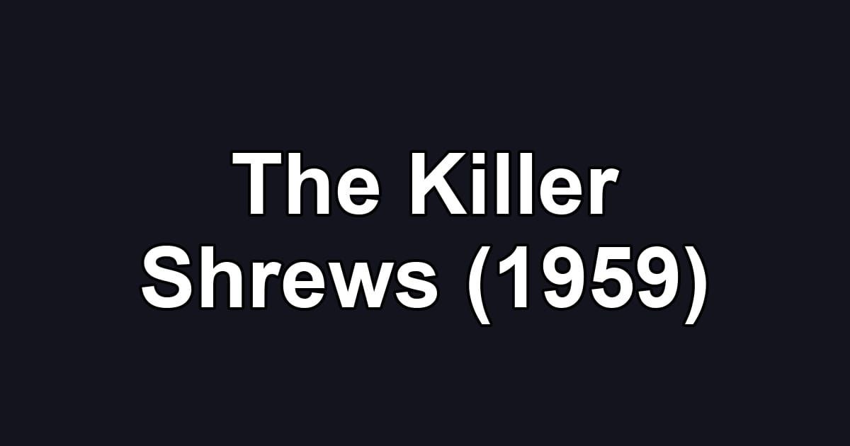 The Killer Shrews (1959)
