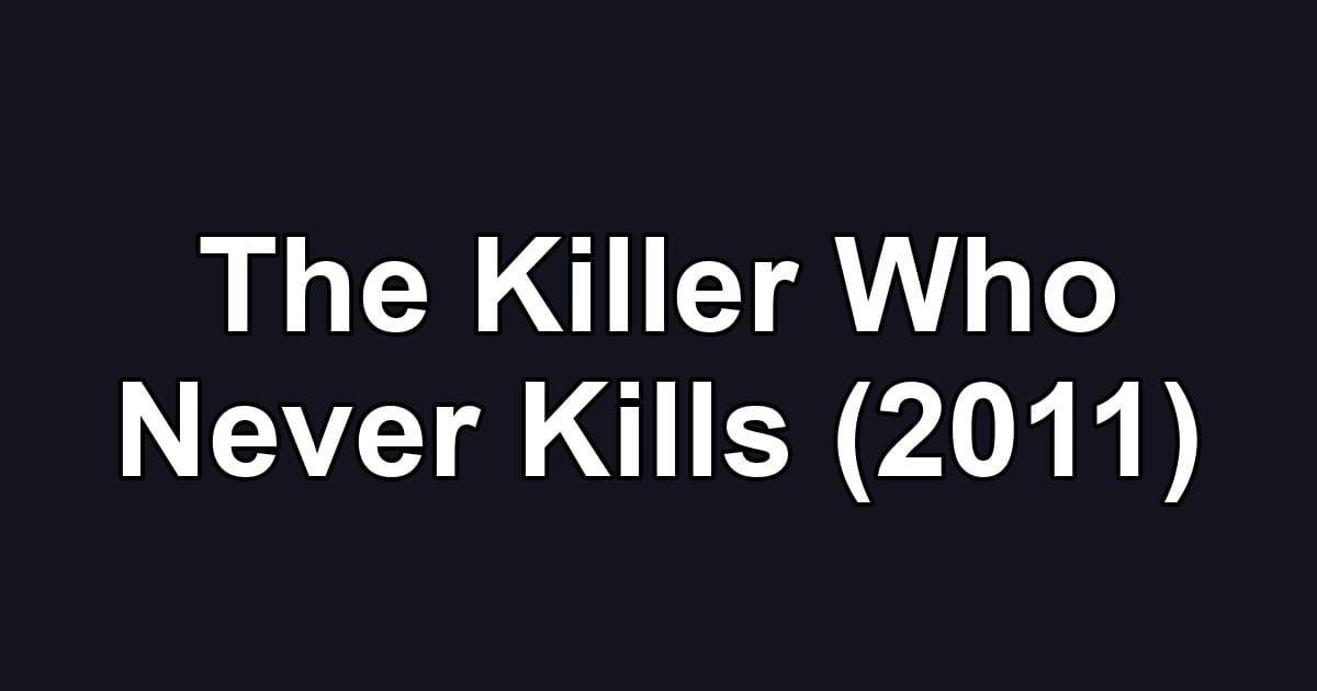 The Killer Who Never Kills (2011)
