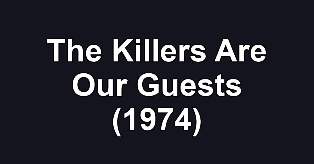 The Killers Are Our Guests (1974)