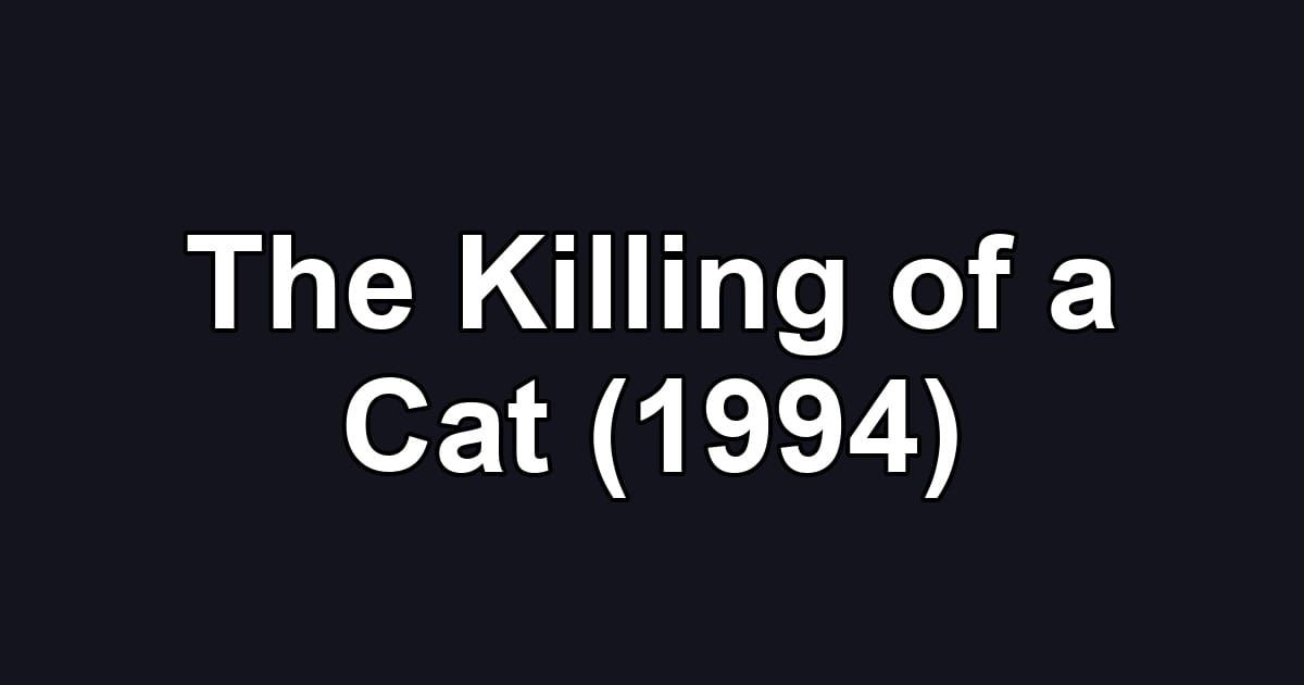 The Killing of a Cat (1994)