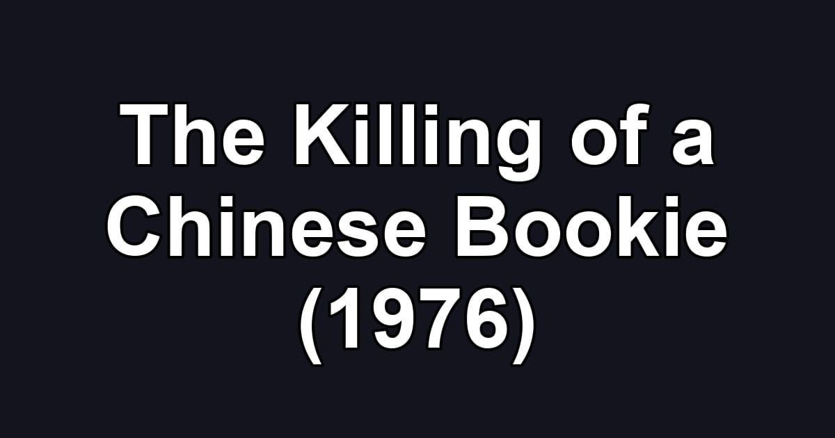 The Killing of a Chinese Bookie (1976)