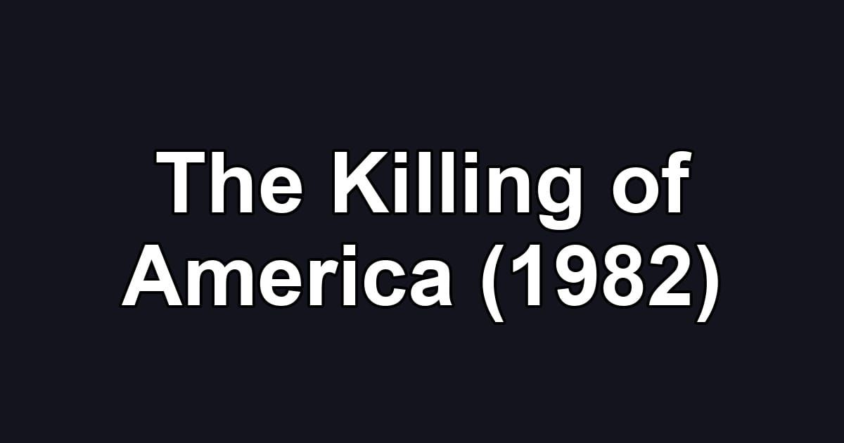 The Killing of America (1982)