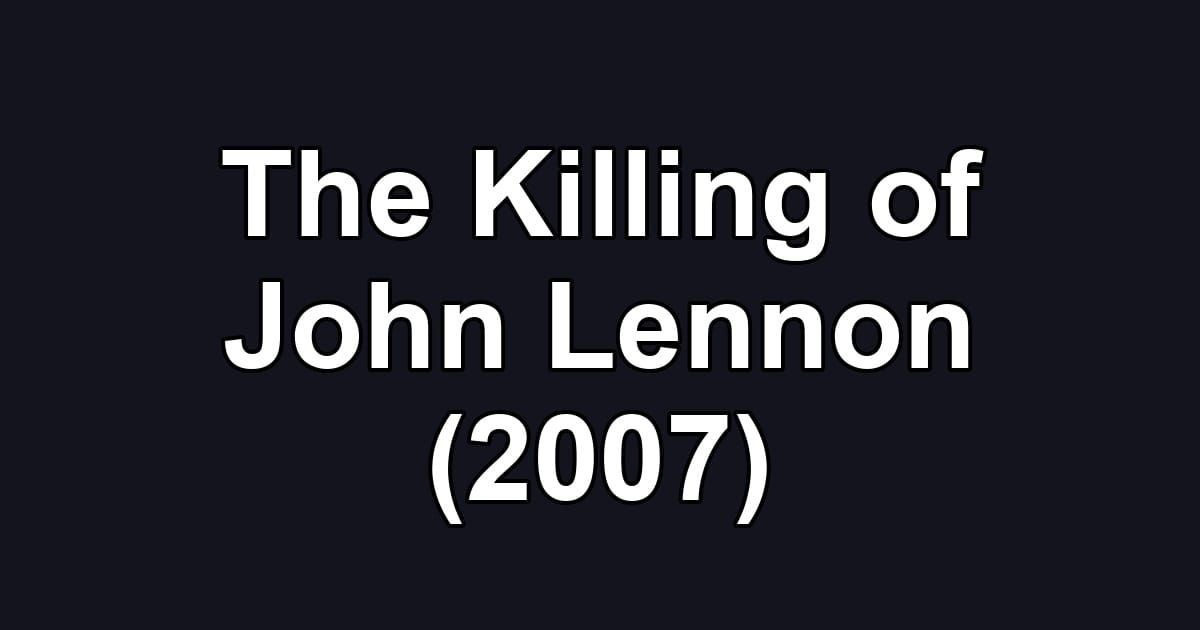 The Killing of John Lennon (2007)