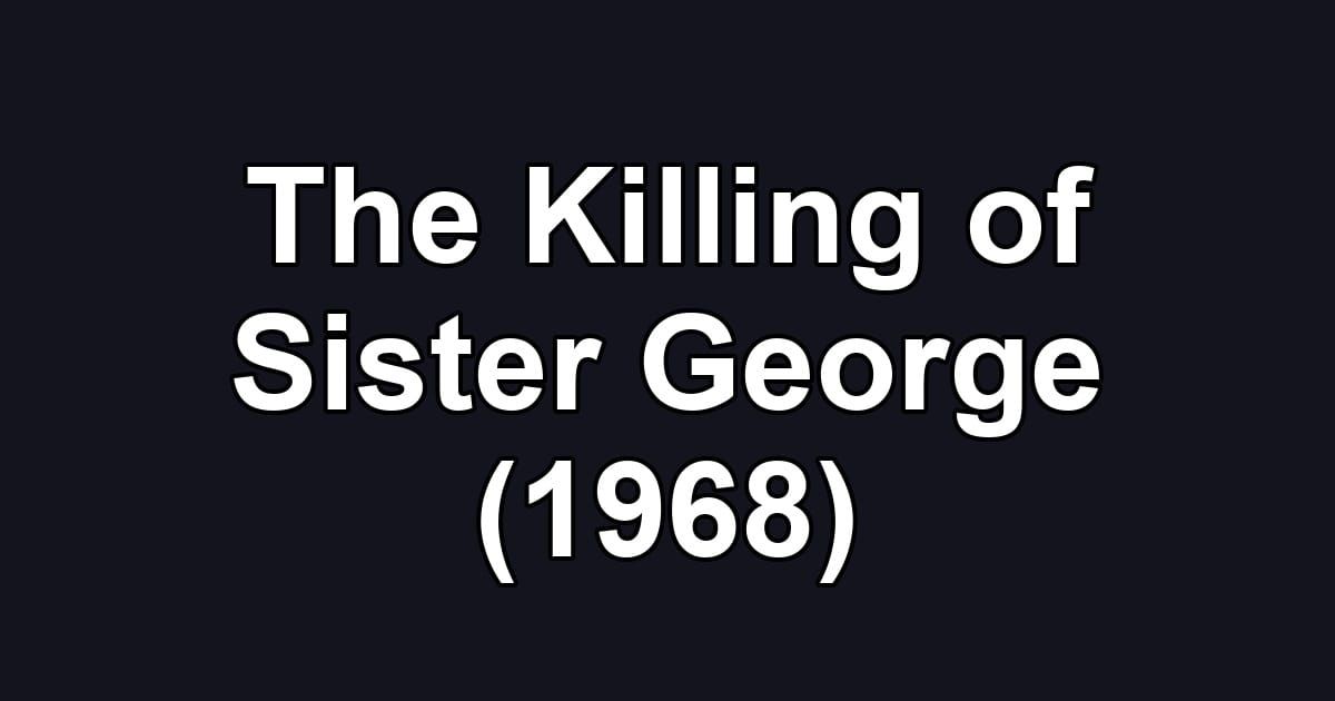 The Killing of Sister George (1968)