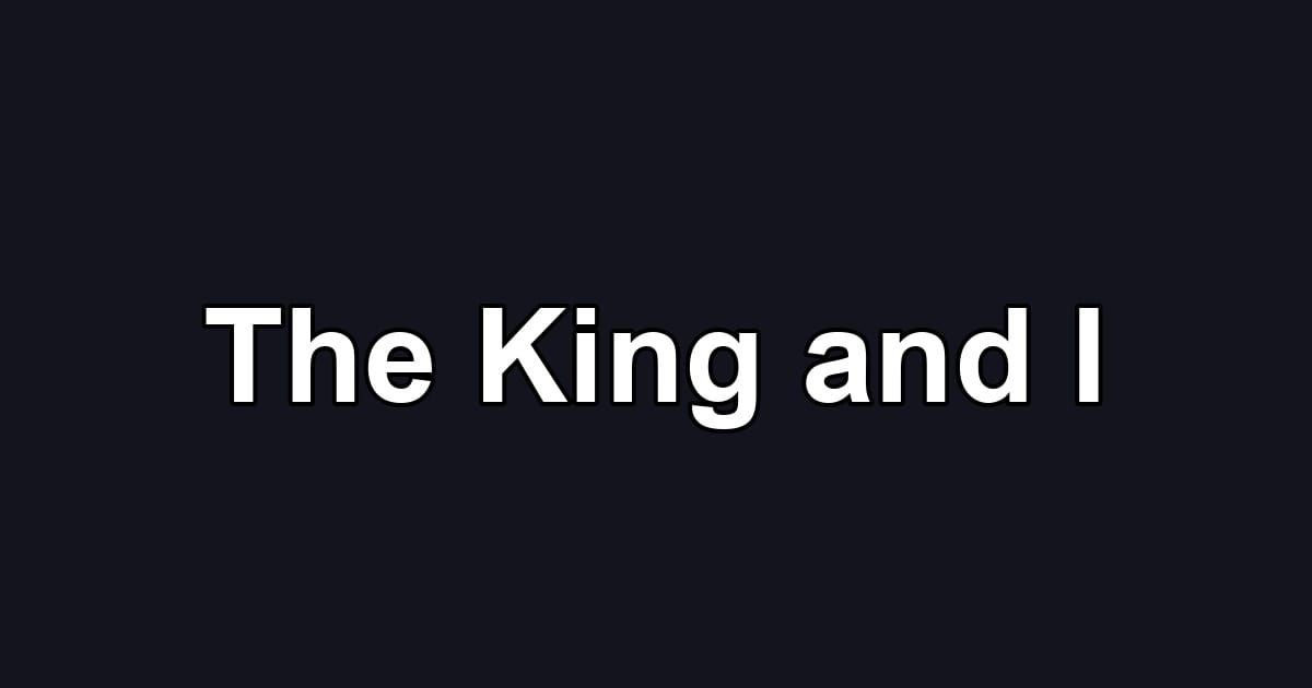 The King and I