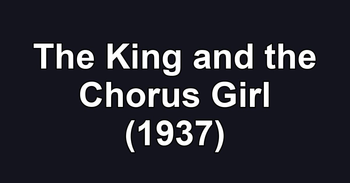 The King and the Chorus Girl (1937)