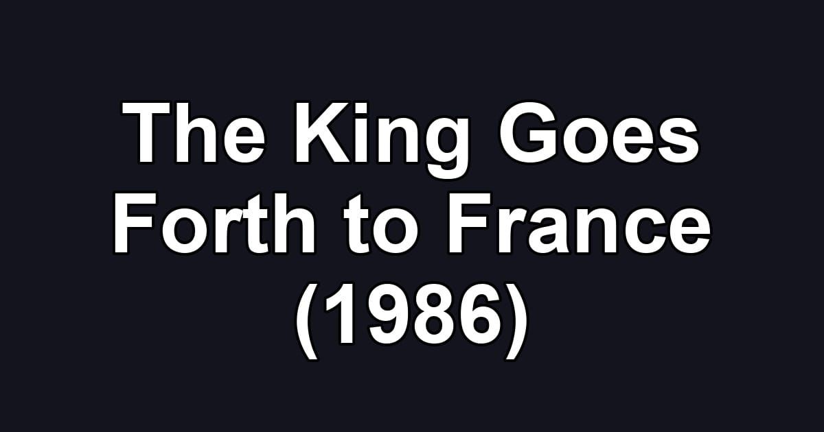The King Goes Forth to France (1986)
