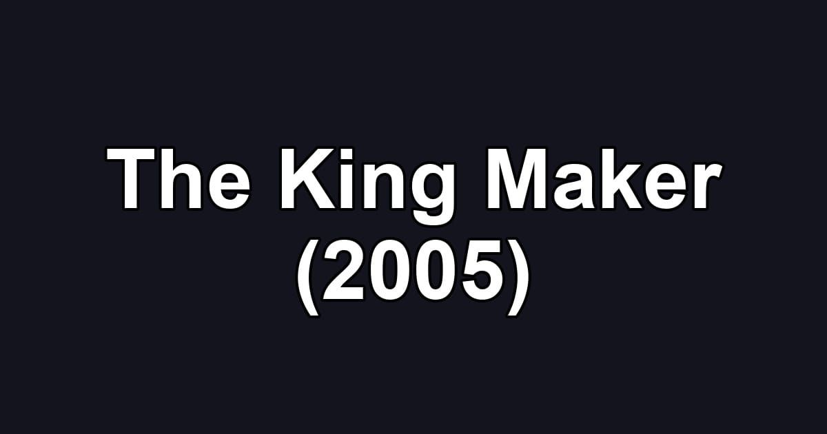 The King Maker (2005)