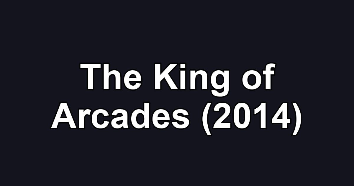 The King of Arcades (2014)