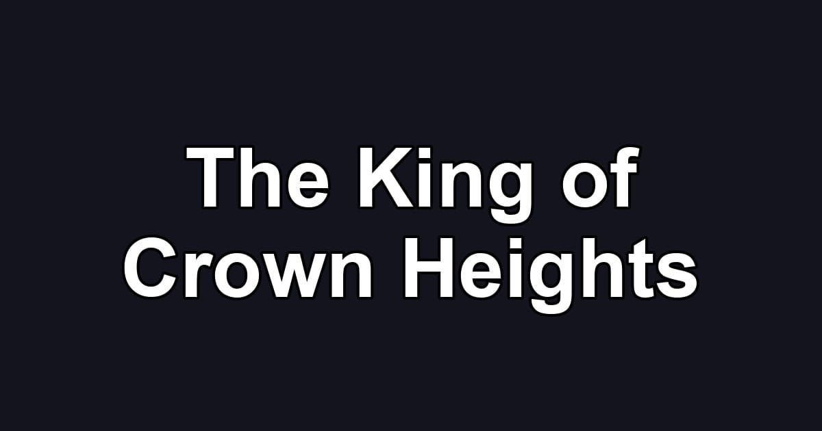 The King of Crown Heights