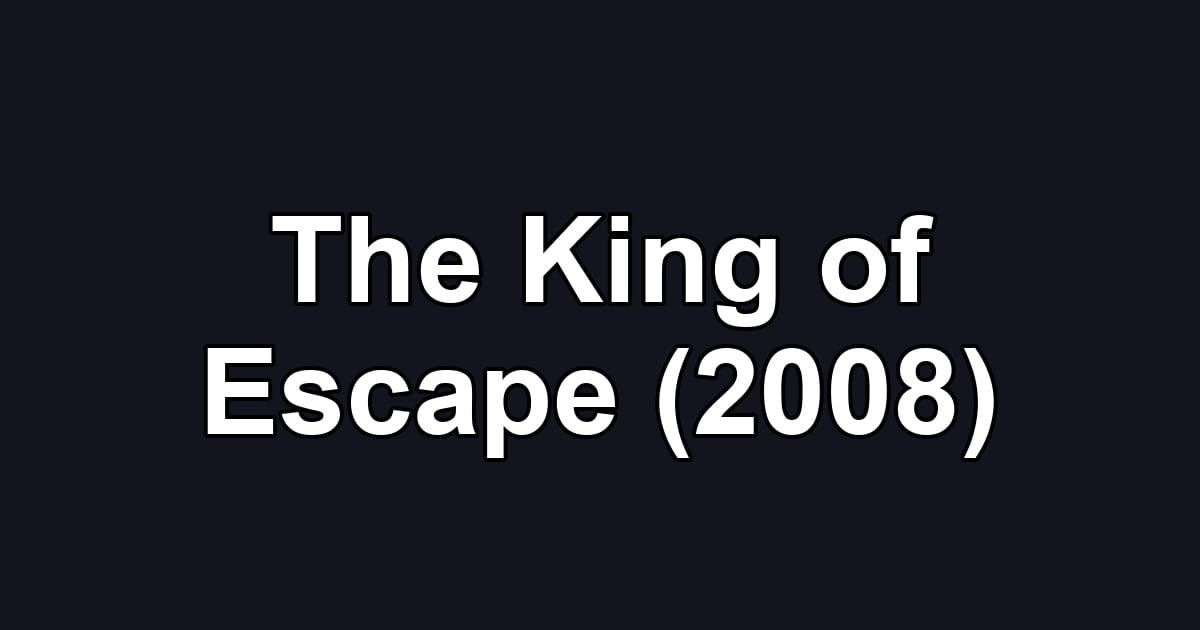 The King of Escape (2008)