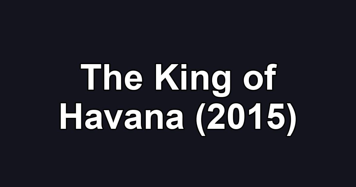 The King of Havana (2015)