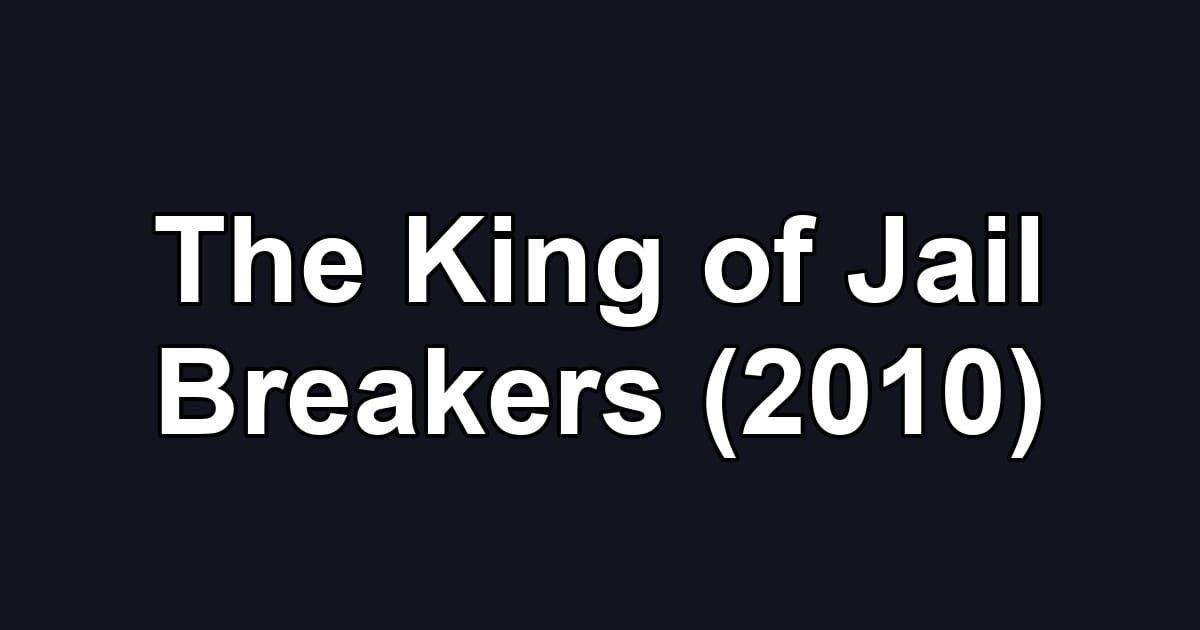 The King of Jail Breakers (2010)