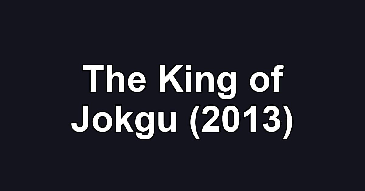 The King of Jokgu (2013)