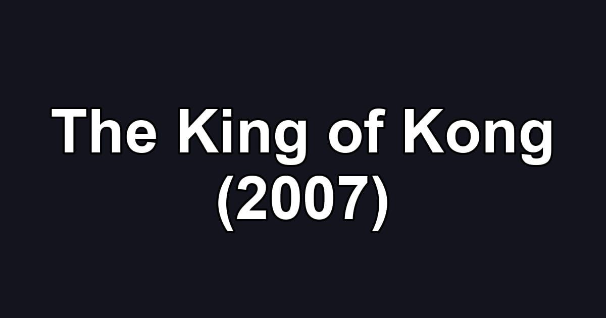 The King of Kong (2007)