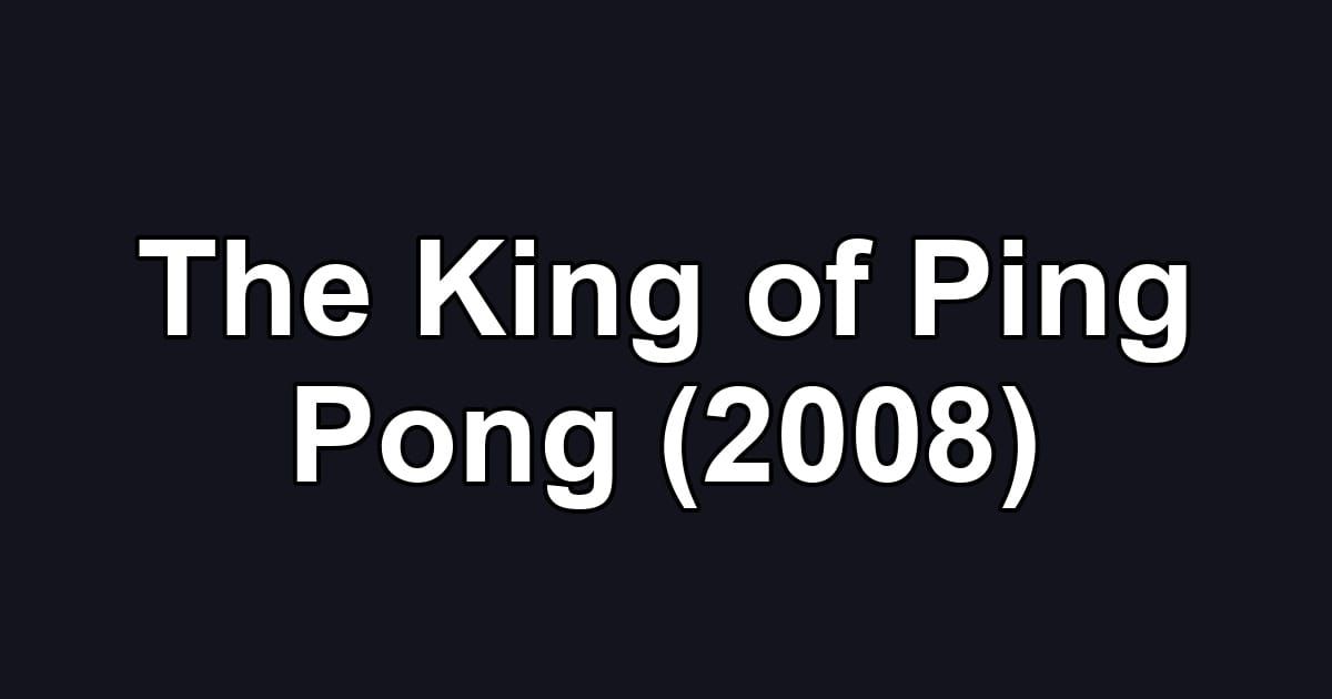 The King of Ping Pong (2008)