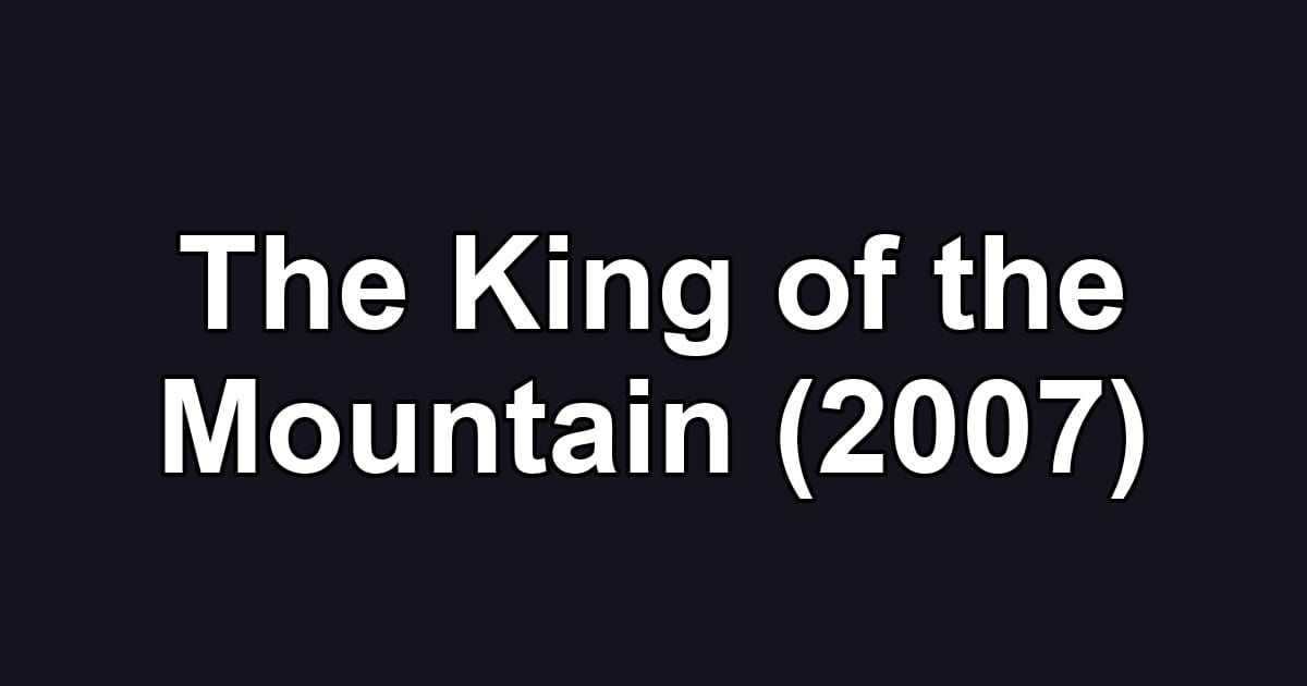 The King of the Mountain (2007)
